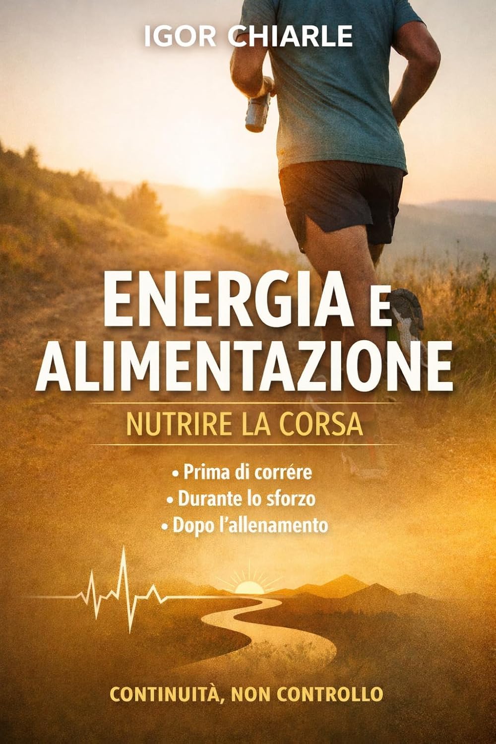 ENERGIA E ALIMENTAZIONE: Come usare l’alimentazione per sostenere energia, recupero e continuità nella corsa
