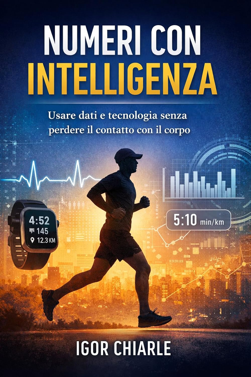 I NUMERI CON INTELLIGENZA: Usare dati e tecnologia senza perdere il contatto con il corpo
